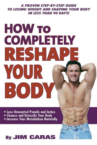 9781893910560: How to Completely Reshape Your Body!: A Proven Step-by Step Guide to Losing Weight and Shaping Your Body