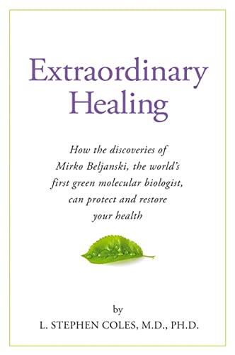 Extraordinary Healing: How the Discoveries of Mirko Beljanski, the World's First Green Molecular Biologist, Can Protect and Restore Your Health - Coles MD Phd, L Stephen