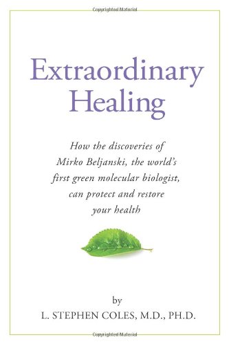 9781893910898: Extraordinary Healing: How the Discoveries of Mirko Beljanski, the World's First Green Molecular Biologist, Can Protect and Restore Your Heal: How the ... Can Protect and Restore Your Health