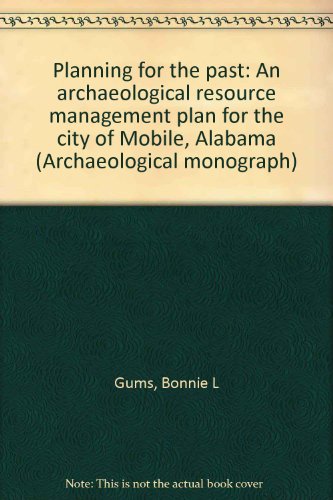 Stock image for Planning for the Past: An Archaeological Resource Management Plan for the City of Mobile, Alabama for sale by ThriftBooks-Atlanta