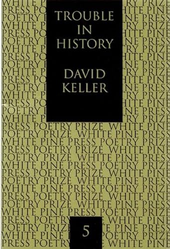 Trouble in History (White Pine Press Poetry Prize) (9781893996052) by Keller, David