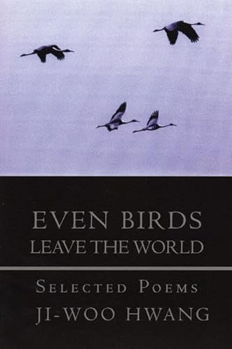 Stock image for Even Birds Leave the World: Selected Poems of Ji-woo Hwang for sale by Abacus Bookshop