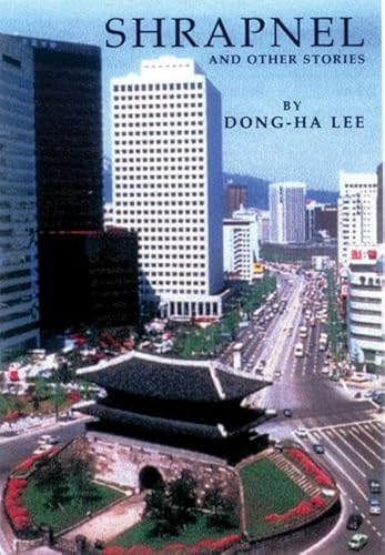 Imagen de archivo de Shrapnel and Other Stories: Selected Stories of Dong-ha Lee a la venta por HPB Inc.