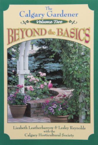 Beispielbild fr The Calgary Gardener Vol. 2 : Beyond the Basics zum Verkauf von RareNonFiction, IOBA