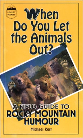 Beispielbild fr Whe Do You Let the Animals Out?: A Field Guide to Rocky Mountain Humour zum Verkauf von medimops