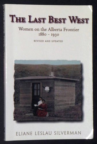 Stock image for The Last Best West Women on the Alberta Frontier 1880 - 1930 for sale by Chequamegon Books