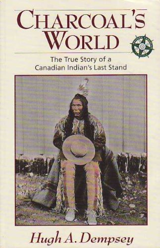 Stock image for Charcoals World: The True Story of a Canadian Indians Last Stand for sale by Zoom Books Company