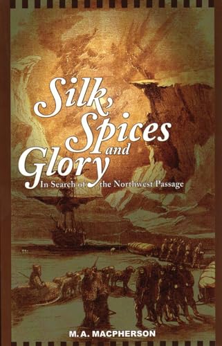 Stock image for Silk, Spices, and Glory: In Search of the Northwest Passage for sale by Antiquarius Booksellers