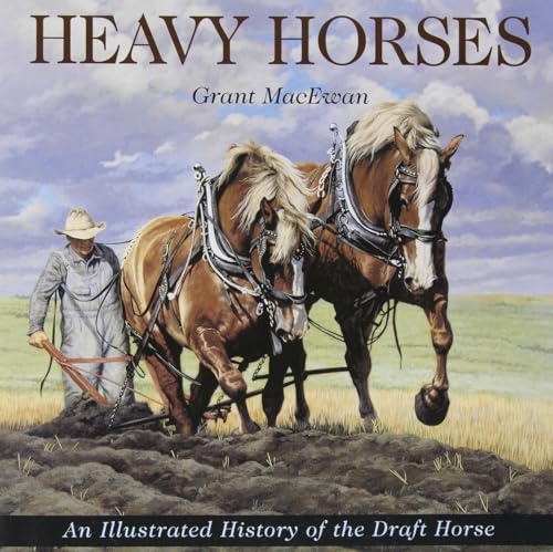 Heavy Horses: An Illustrated History of the Draft Horse (Western Canadian Classics)