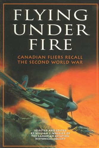 9781894004794: Flying Under Fire: Canadian Fliers Recall the Second World War