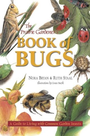 Beispielbild fr The Prairie Gardener's Book of Bugs: A Guide to Living with Common Garden Insects zum Verkauf von SecondSale