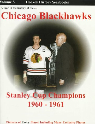 A Year in the History of the Chicago Blackhawks: Stanley Cup Champions 1960-1961 : A Long Time Coming (Hockey History Yearbooks) (9781894014045) by Morrison, John; McLatchy, Doug