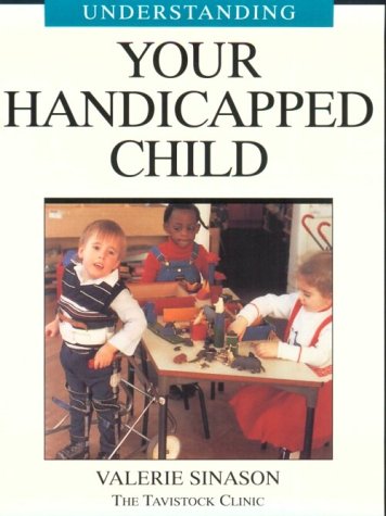 Stock image for Understanding Your Handicapped Child (Understanding Your Child - The Tavistock Clinic Series , Vol 16) for sale by GF Books, Inc.