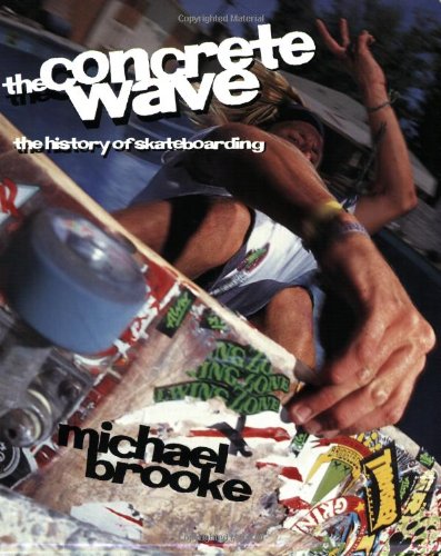 Stock image for The Concrete Wave : The History of Skateboarding for sale by Better World Books