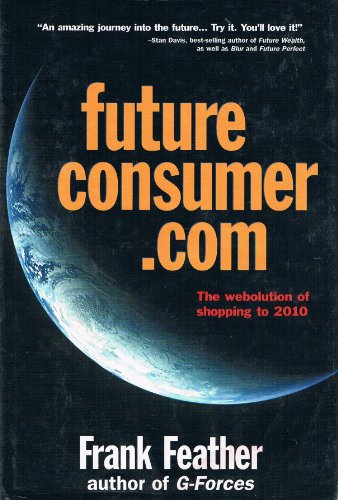 9781894020671: Future Consumer.Com: The Webolution of Shopping to 2010