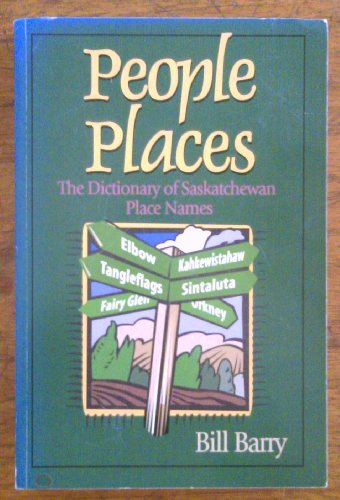 Stock image for People Places: The Dictionary of Saskatchewan Place Names for sale by Irish Booksellers