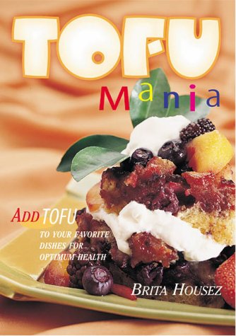 Beispielbild fr Tofu Mania : Add Tofu to Your Favorite Dishes for Optimum Health zum Verkauf von Priceless Books