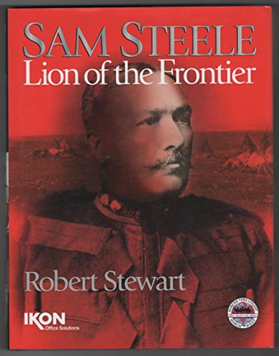 Stock image for Sam Steele: Lion of the Frontier for sale by The Book Garden
