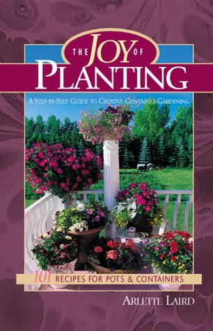 Stock image for Joy of Planting : 101 Recipes for Pots and Containers: A Step-by-Step Guide to Creative Container Gardening for sale by Better World Books: West