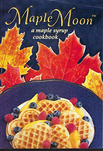 Stock image for Maple Moon: A Maple Syrup Cookbook for sale by Bay Used Books
