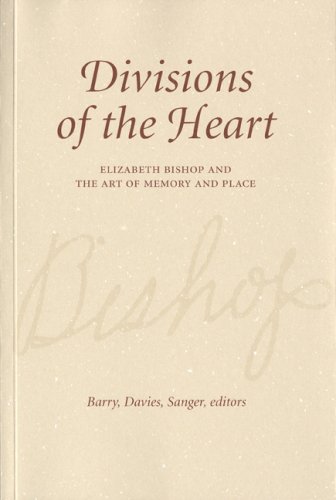 Divisions of the Heart: Elizabeth Bishop and the Art of Memory and Place
