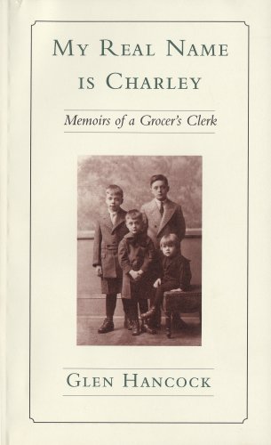 9781894031363: My Real Name Is Charley: Memoirs of a Grocer's Clerk [Paperback] by Glen Hancock