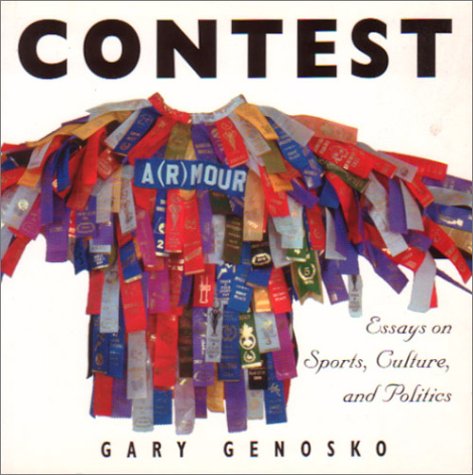 Contest: Essays on Sports, Culture and Politics (9781894037068) by Gary Genekso