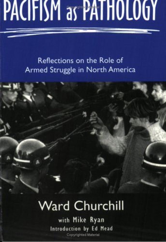 Stock image for Pacifism As Pathology: Reflections On The Role Of Armed Struggle In North America for sale by Wonder Book