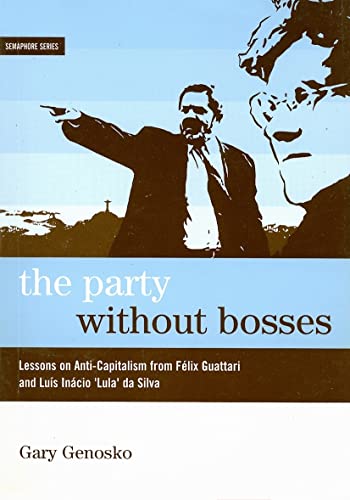 Stock image for The Party Without Bosses: Lessons on Anti-Capitalism from F lix Guattari and Lus Inácio 'lula' Da Silva for sale by ThriftBooks-Dallas