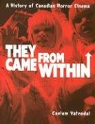 They Came From Within : A History Of Canadian Horror Cinema