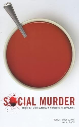 Social Murder and Other Shortcomings of Conservative Economics (9781894037310) by Robert Chernomas; Ian Hudson