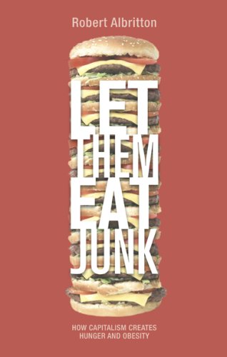 Stock image for Let Them Eat Junk : How Capitalism Creates Hunger and Obesity for sale by Better World Books