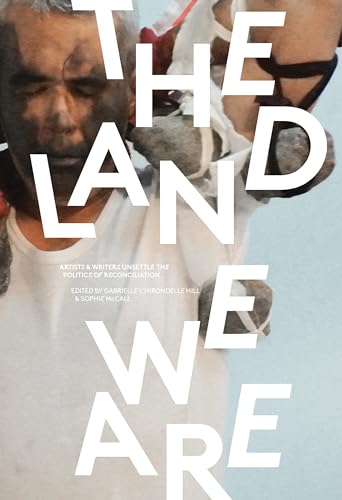 Stock image for The Land We Are: Artists and Writers Unsettle the Politics of Reconciliation for sale by ThriftBooks-Atlanta