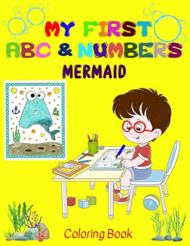 Stock image for My first Mermaid ABC Numbers Coloring Book: Combine fun with learning to make your little ones happy! - Early and easy learning of Letters and . for Age 2 to 5 (ABC Numbers Coloring Books) for sale by Big River Books
