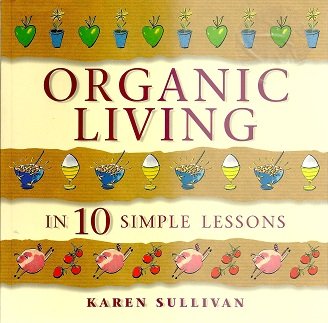 Imagen de archivo de Organic Living in 10 Simple Lessons a la venta por Better World Books: West