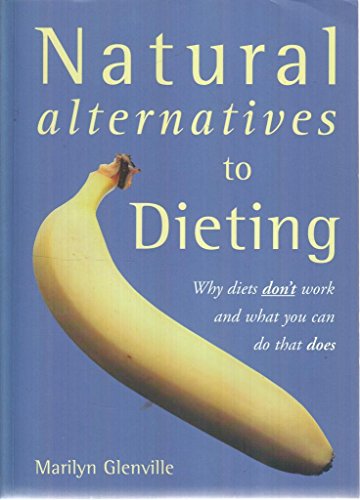 9781894067225: Natural Alternatives to Dieting : Why Diets Don't Work and What You Can Do That Does