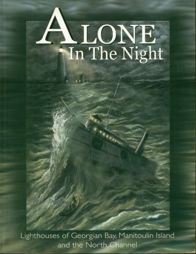 Alone in the Night: Lighthouses of Georgian Bay, Manitoulin Island and the North Channel