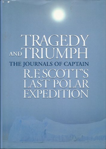 Stock image for Tragedy and Triumph: The Journals of Captain R F Scott's Last Polar Expedition for sale by SecondSale