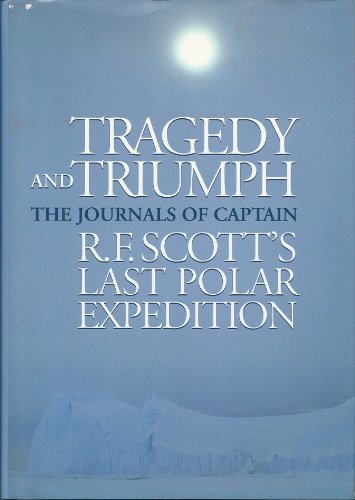 Stock image for Tragedy and Triumph, The Journals of Captain R. F. Scott's Last Polar Expedition for sale by About Books