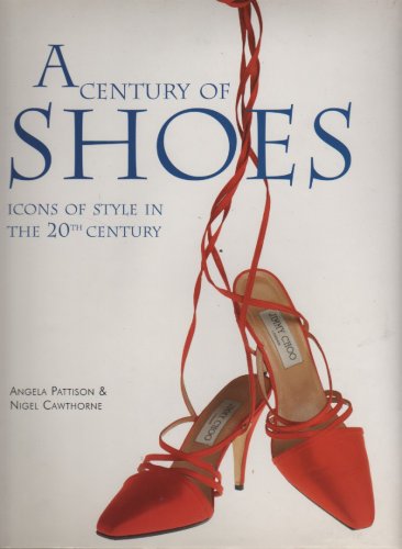 A Century of Shoes; Icons of Style in the 20th Century