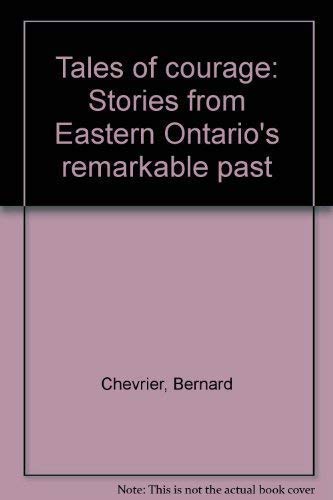 Beispielbild fr Tales of Courage : Stories from Eastern Ontario's Remarkable Past zum Verkauf von Spiritwood Books