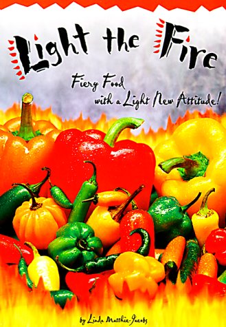 Beispielbild fr Light the Fire : Fiery Food with a Light New Attitude! zum Verkauf von Better World Books