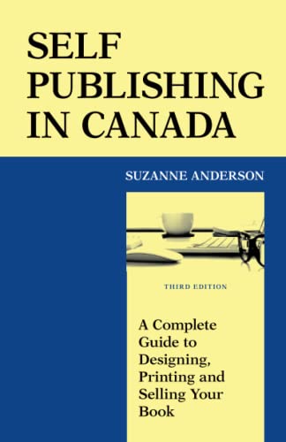 Stock image for Self Publishing in Canada: A Complete Guide to Designing, Printing and Selling Your Book for sale by GF Books, Inc.