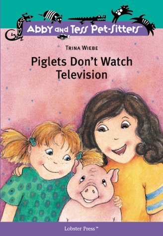 9781894222167: Piglets Don't Watch Television (Abby & Tess pet-sitters)