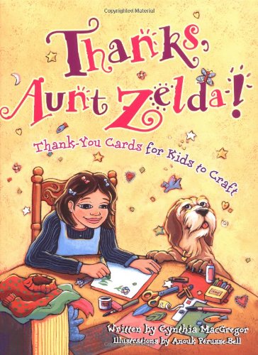 Imagen de archivo de Thanks, Aunt Zelda! : Thank-You Cards for Kids to Craft a la venta por Better World Books