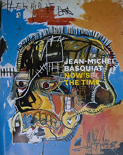 JEAN-MICHEL BASQUIAT NOW'S THE TIME - BASQUIAT, JEAN-MICHAEL & DIETER BUCHART (Editor)