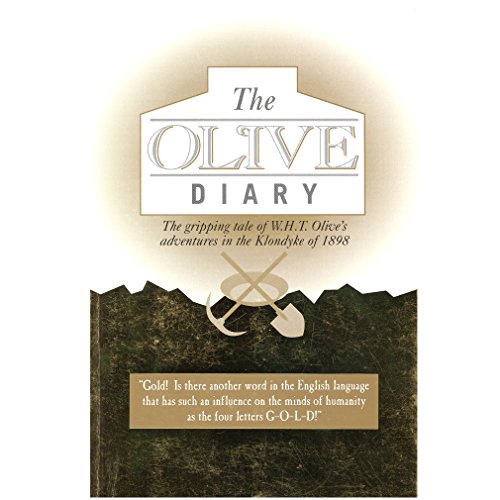 Stock image for The Olive Diary: The Gripping Tale of W.H.T. Olive's Adventures in the Klondyke of 1898 for sale by ThriftBooks-Atlanta