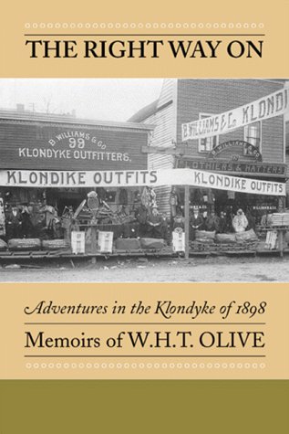 Imagen de archivo de The Right Way On: Adventures in the Klondyke of 1898 Memoirs of W.H.T. Olive a la venta por Companion Books