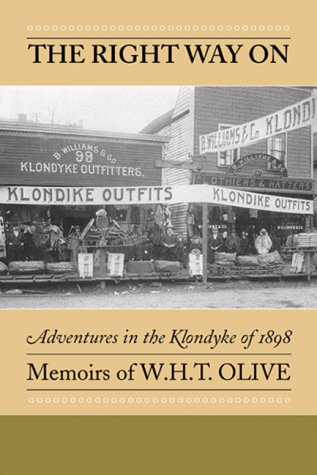 Stock image for The Right Way On: Adventures in the Klondyke of 1898 - Memoirs of W.H.T. Olive for sale by ! Turtle Creek Books  !