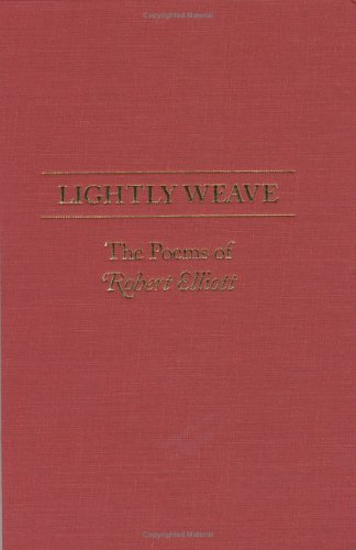 Stock image for LIGHTLY WEAVE the Poems of Robert Elliott (Signed copy) for sale by J. W. Mah